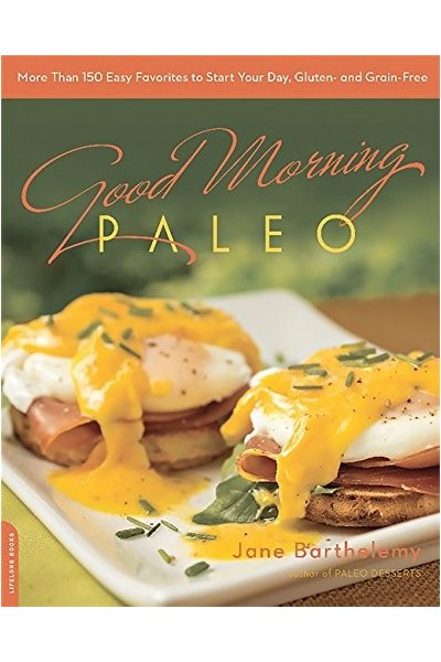 Good Morning Paleo: more than 150 easy favorites to start your day, gluten- and grain-free